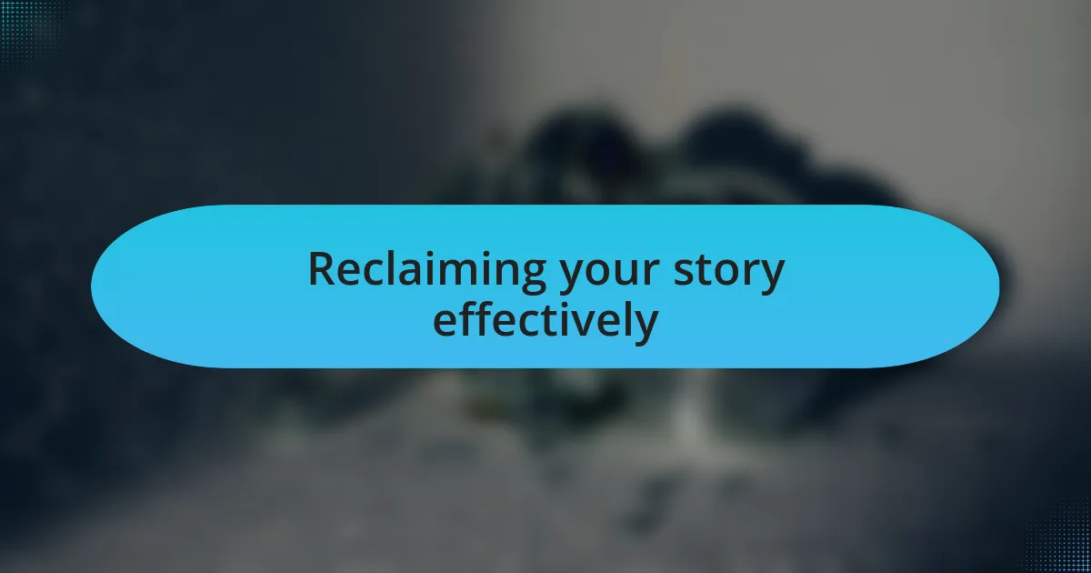 Reclaiming your story effectively
