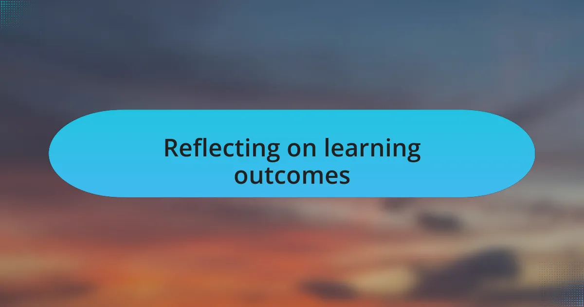 Reflecting on learning outcomes