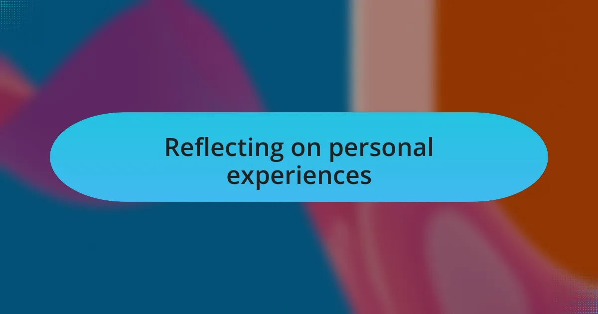Reflecting on personal experiences