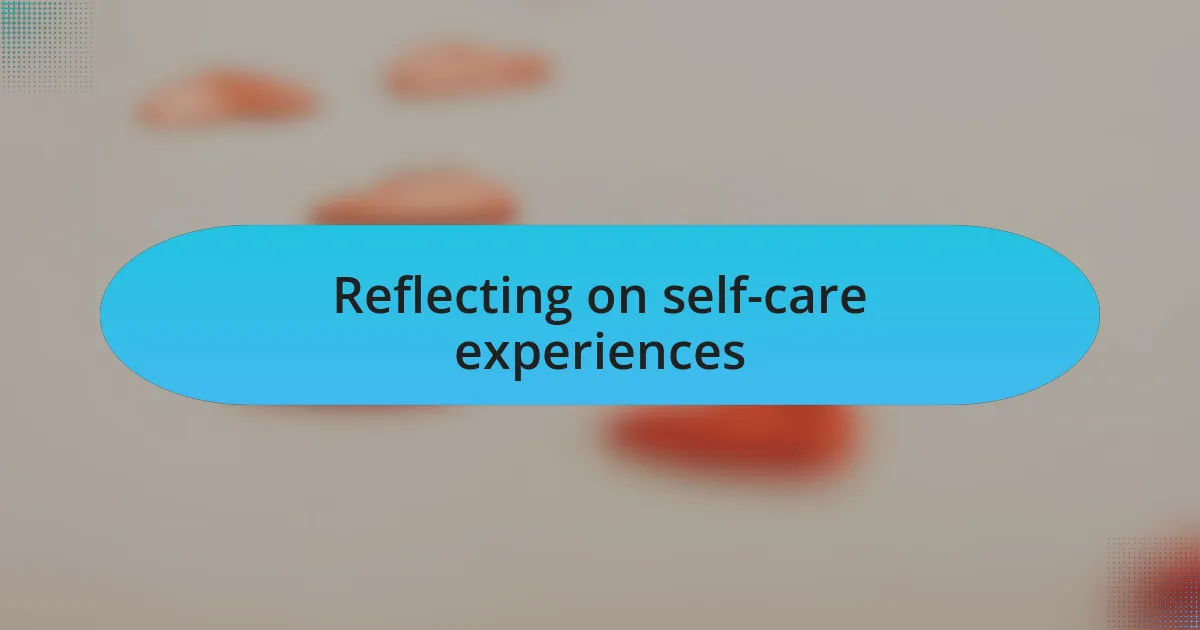 Reflecting on self-care experiences