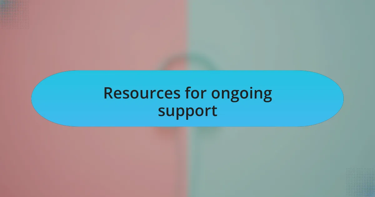 Resources for ongoing support