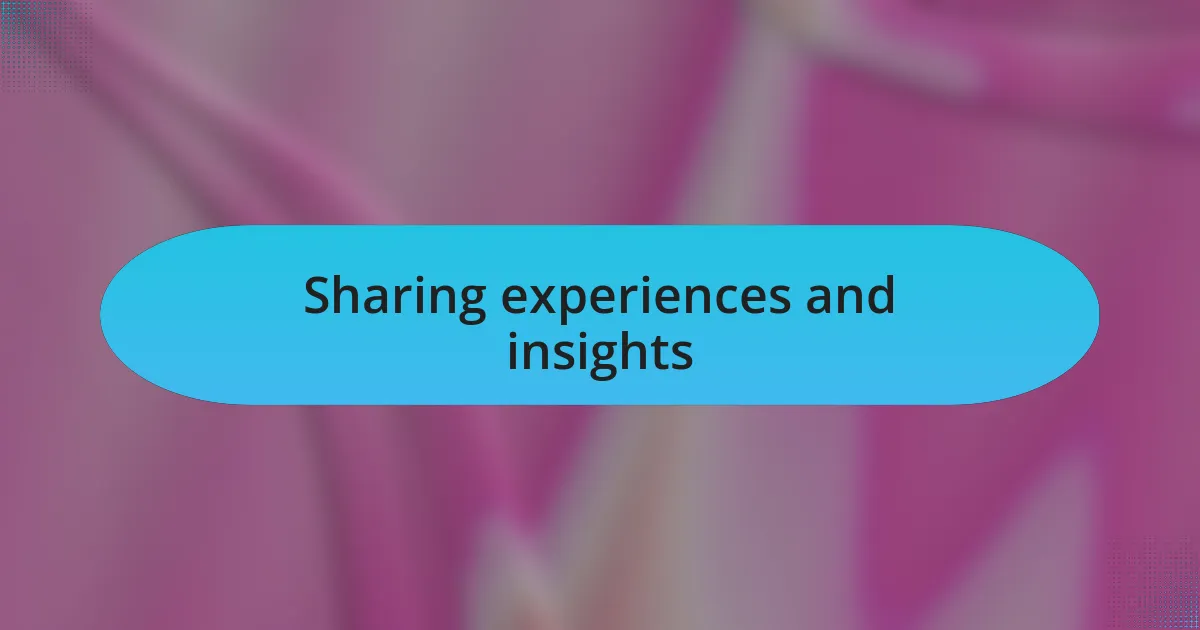 Sharing experiences and insights