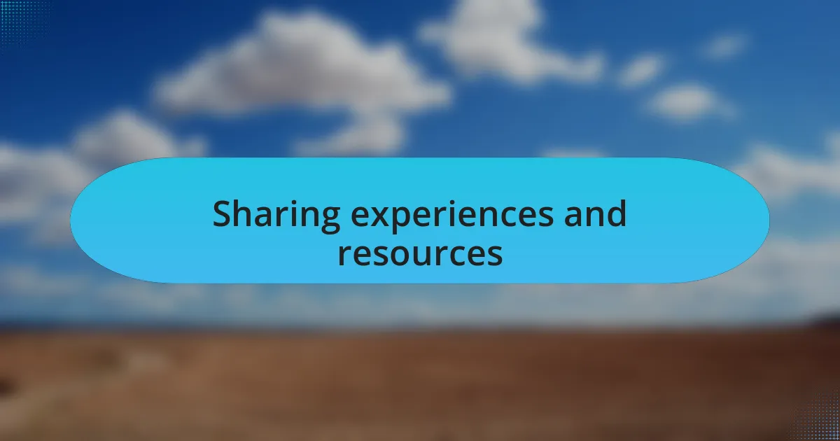 Sharing experiences and resources