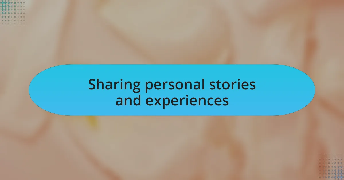 Sharing personal stories and experiences