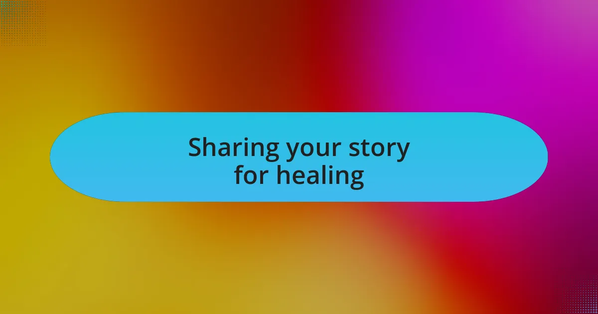 Sharing your story for healing