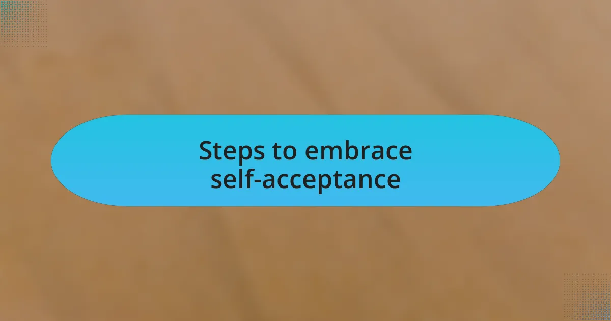 Steps to embrace self-acceptance