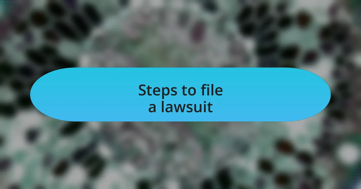 Steps to file a lawsuit