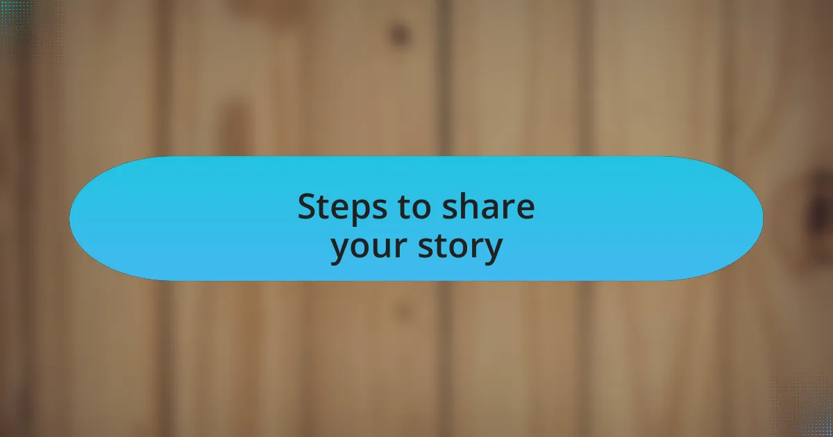 Steps to share your story