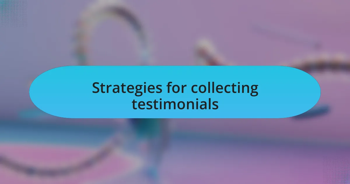 Strategies for collecting testimonials