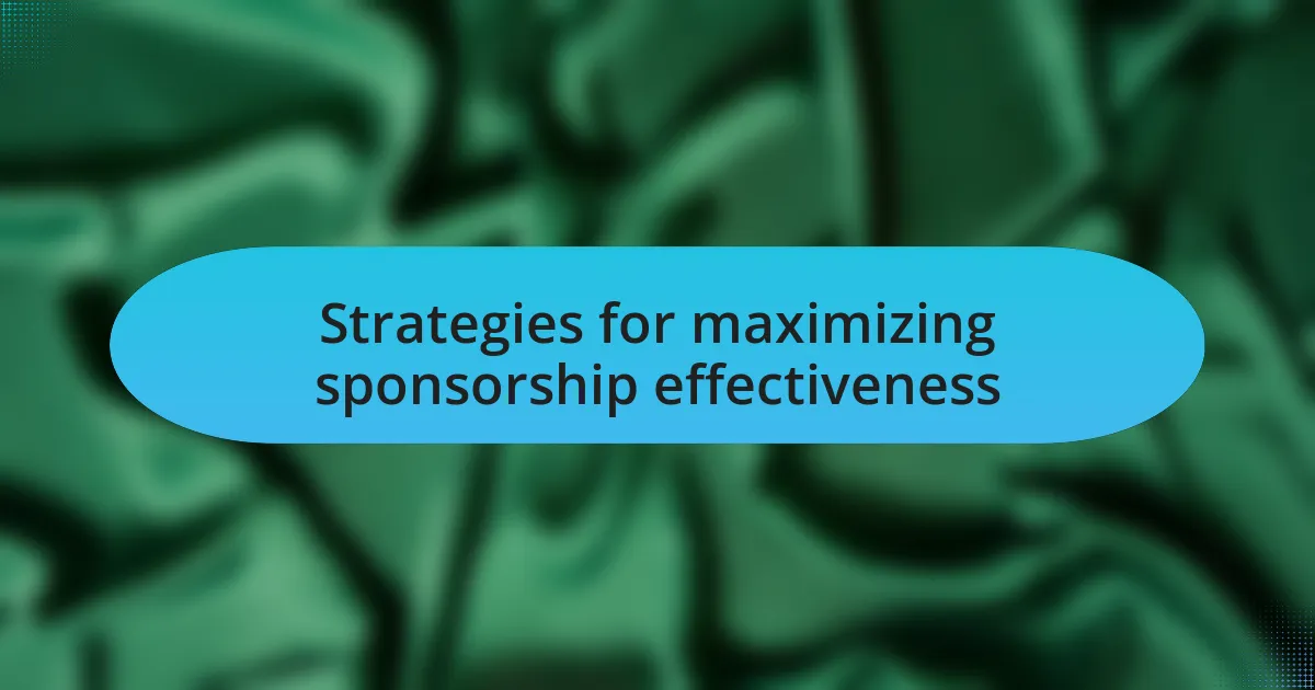 Strategies for maximizing sponsorship effectiveness