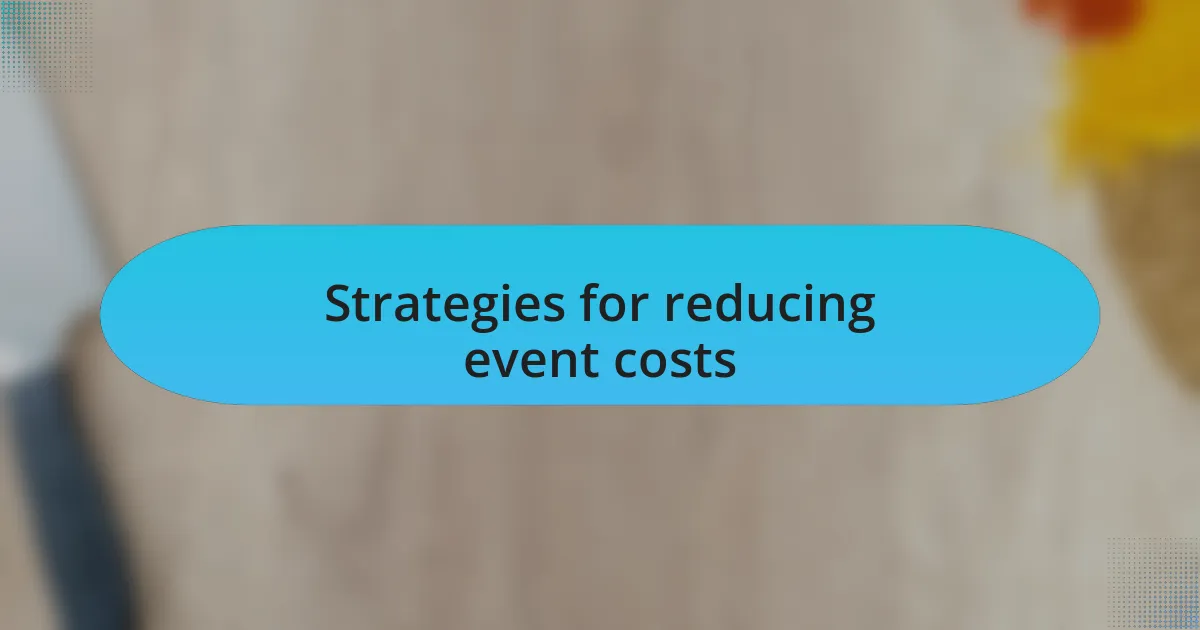 Strategies for reducing event costs