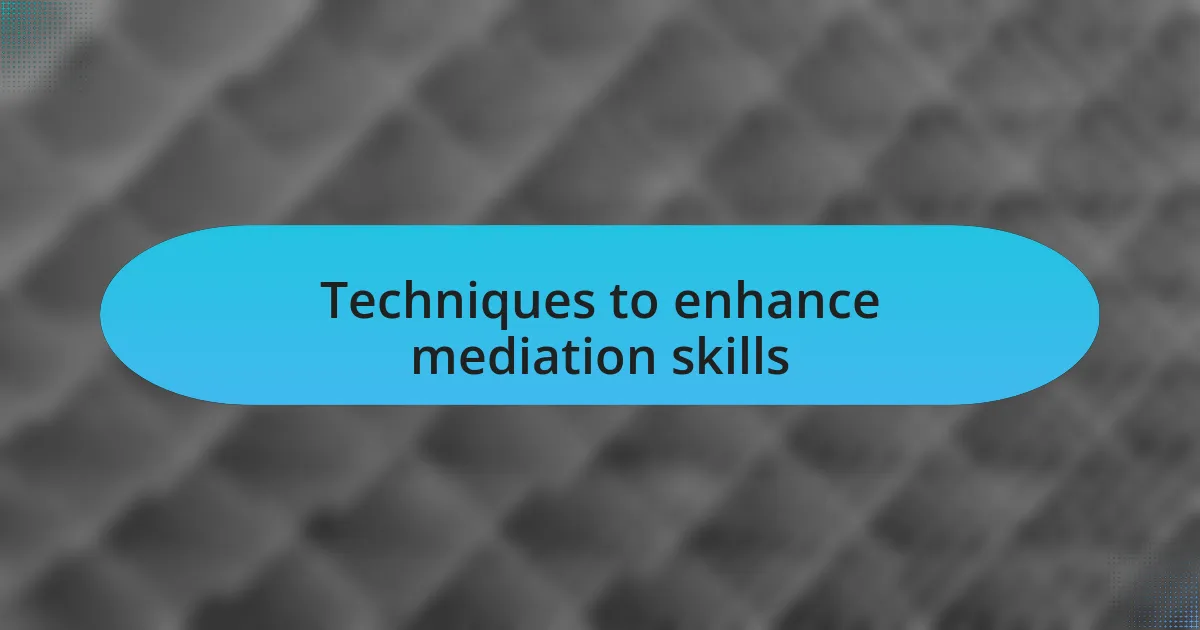Techniques to enhance mediation skills