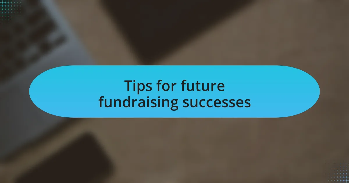 Tips for future fundraising successes