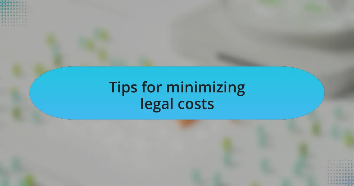 Tips for minimizing legal costs