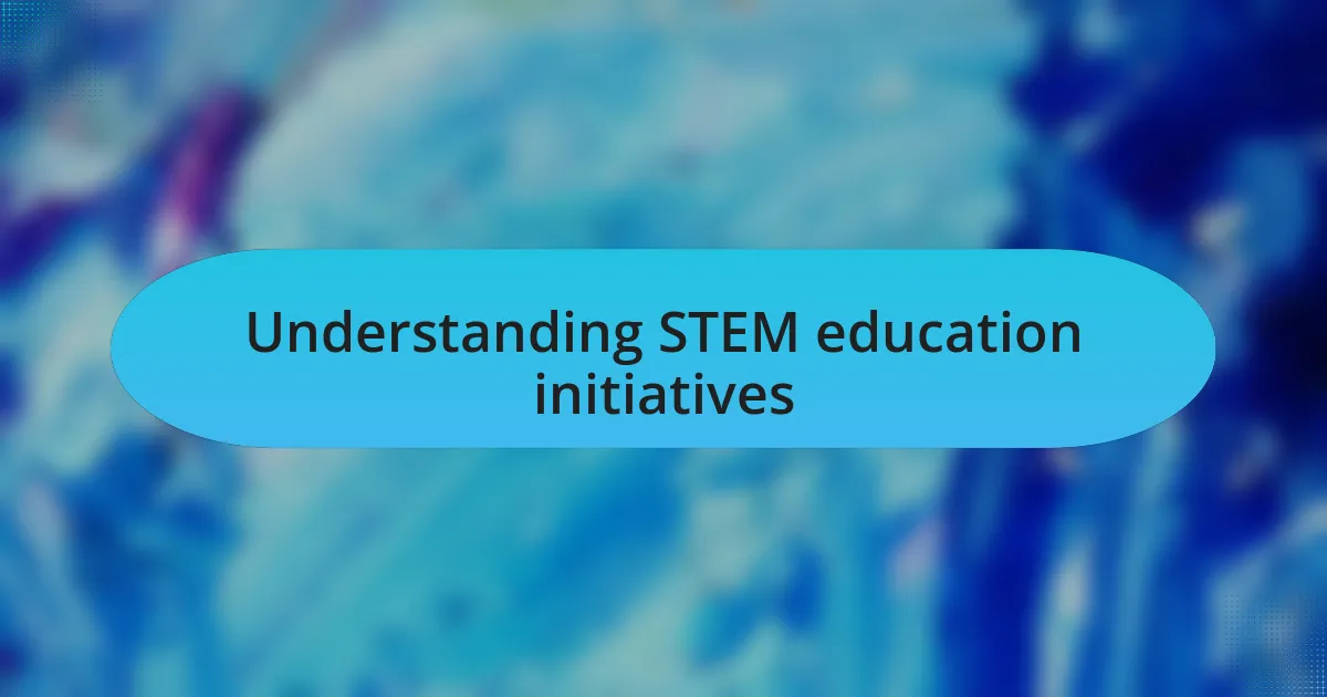 Understanding STEM education initiatives