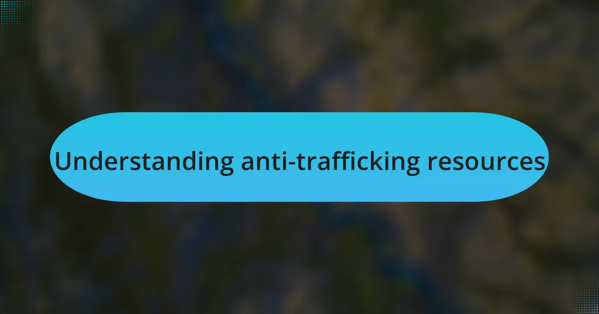Understanding anti-trafficking resources