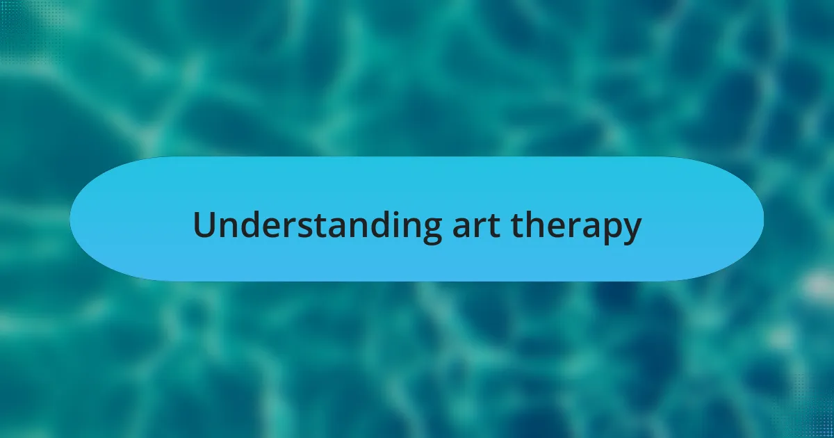 Understanding art therapy