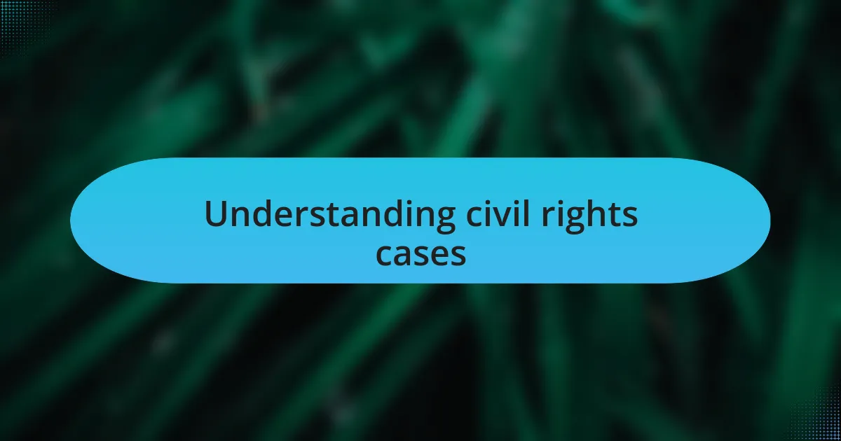 Understanding civil rights cases