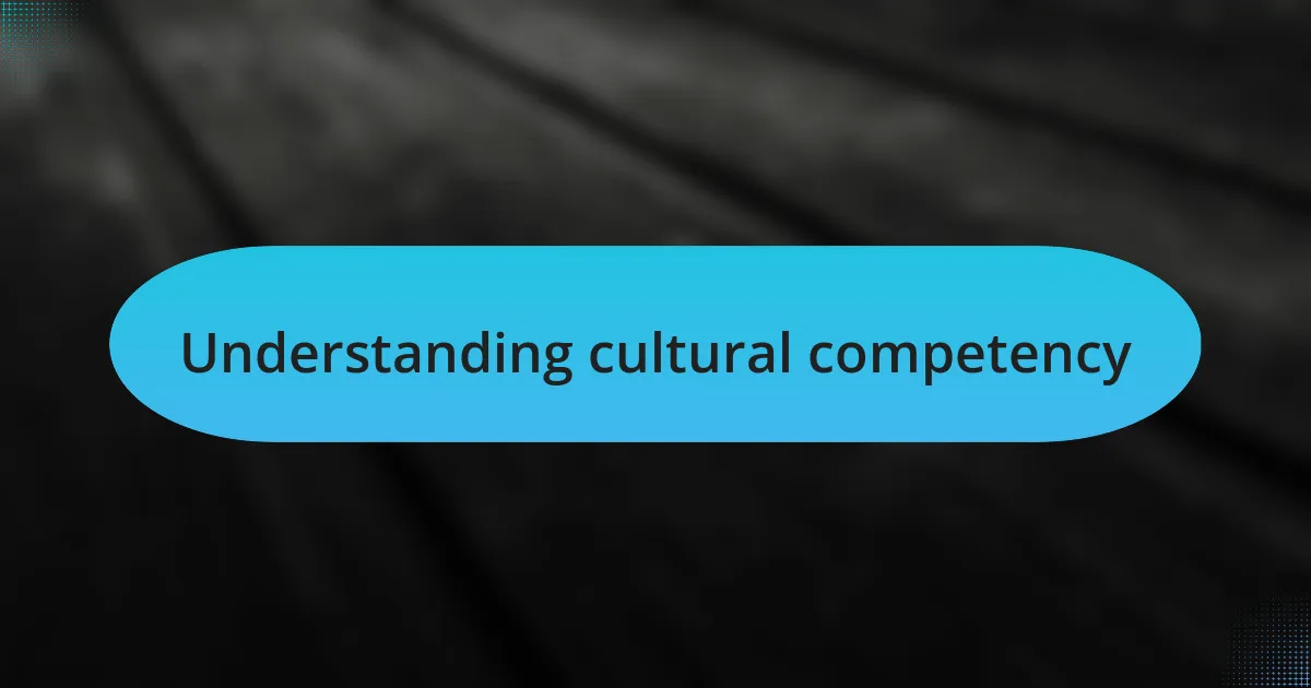 Understanding cultural competency