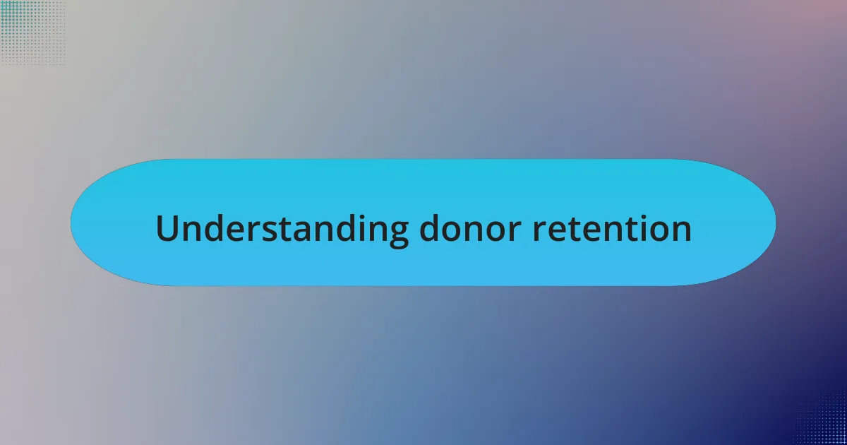Understanding donor retention