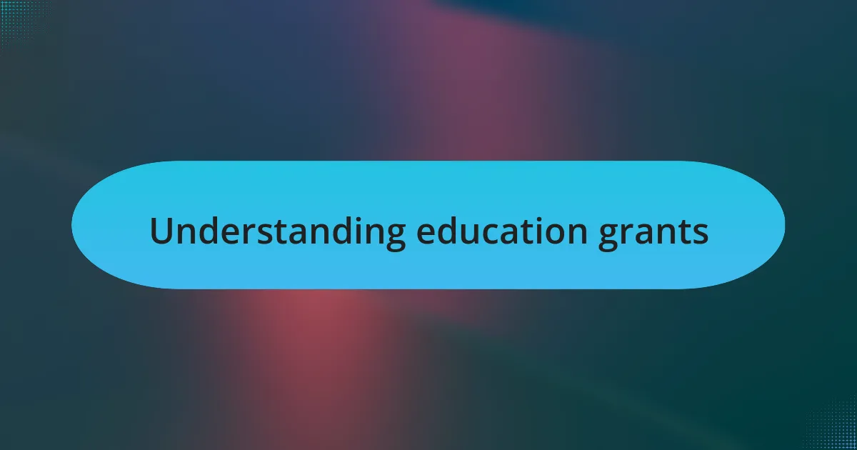 Understanding education grants