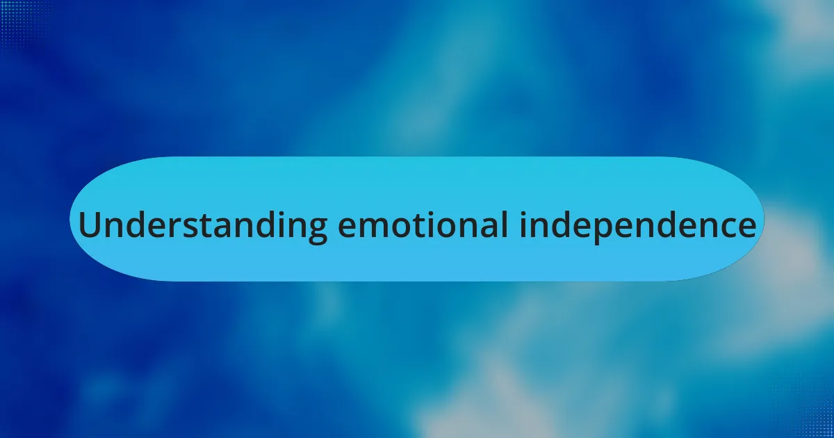 Understanding emotional independence