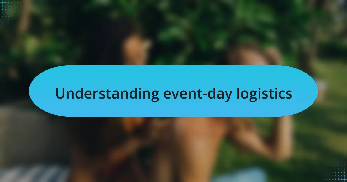 Understanding event-day logistics