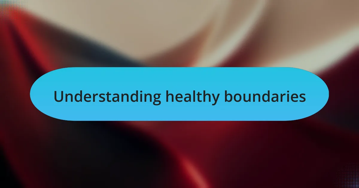 Understanding healthy boundaries