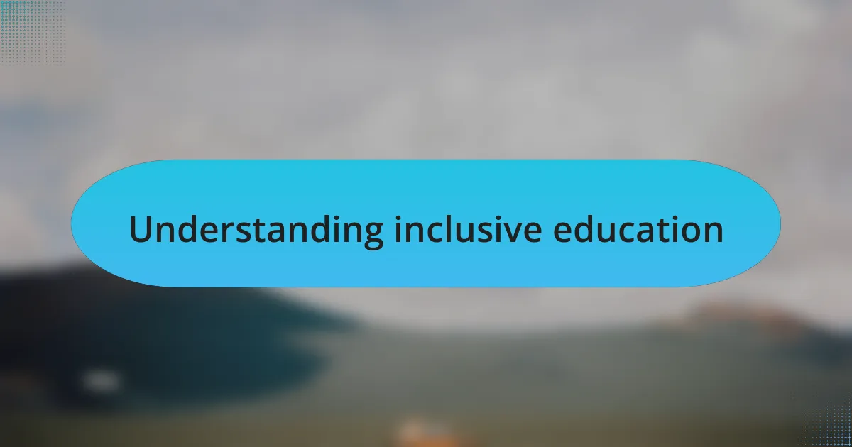 Understanding inclusive education