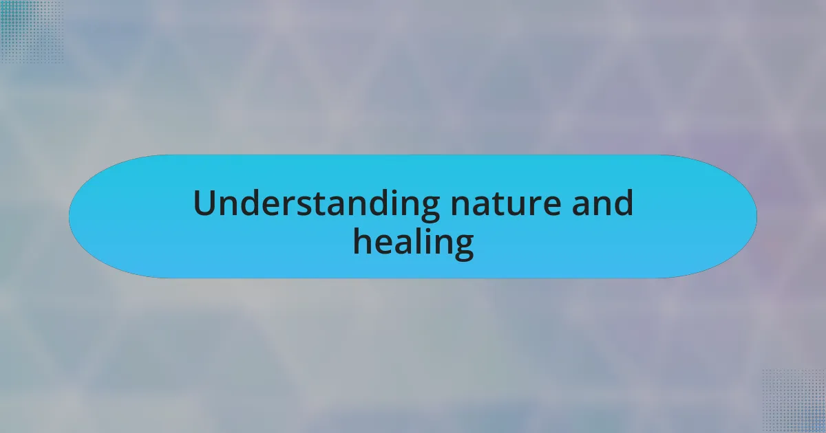 Understanding nature and healing