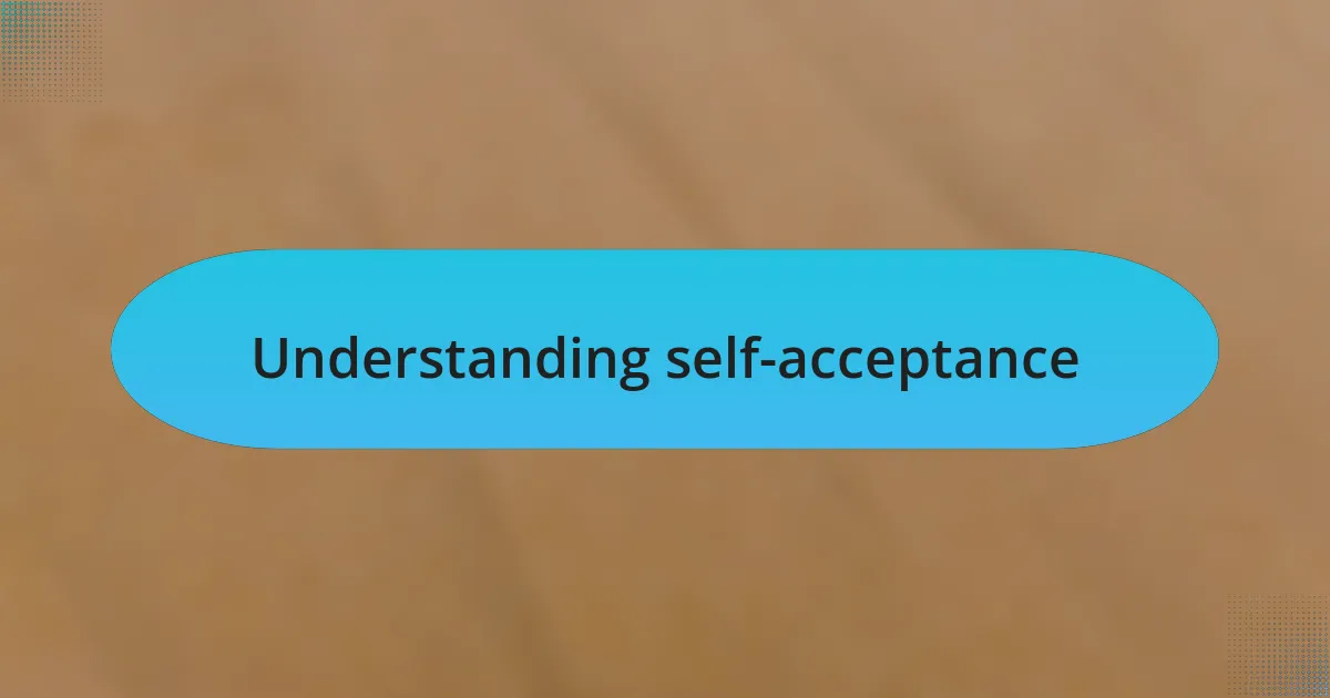 Understanding self-acceptance